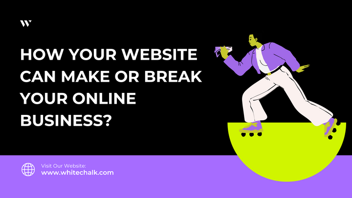 How your website can make or break your online business?